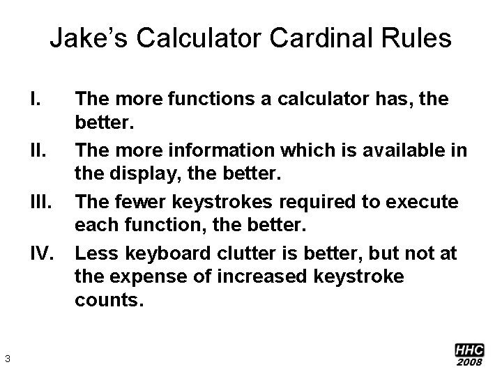 Jake’s Calculator Cardinal Rules I. III. IV. 3 The more functions a calculator has,