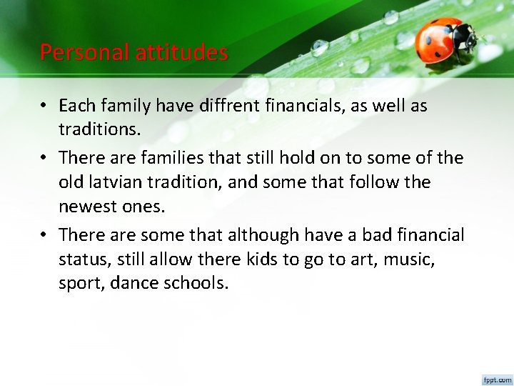 Personal attitudes • Each family have diffrent financials, as well as traditions. • There