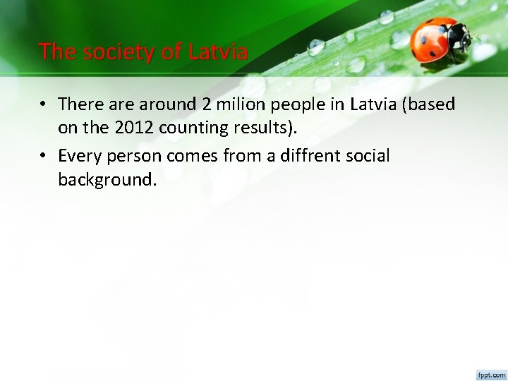 The society of Latvia • There around 2 milion people in Latvia (based on