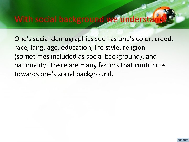 With social background we understand: One's social demographics such as one's color, creed, race,