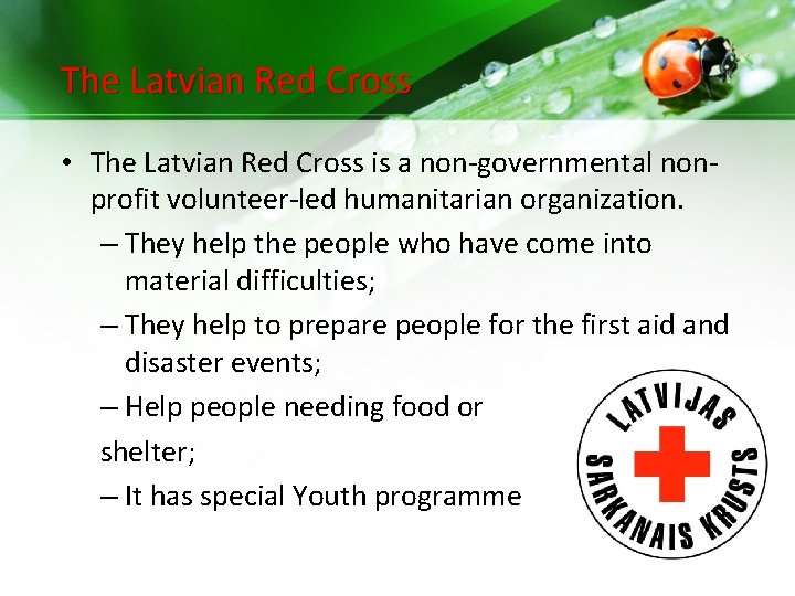 The Latvian Red Cross • The Latvian Red Cross is a non-governmental nonprofit volunteer-led