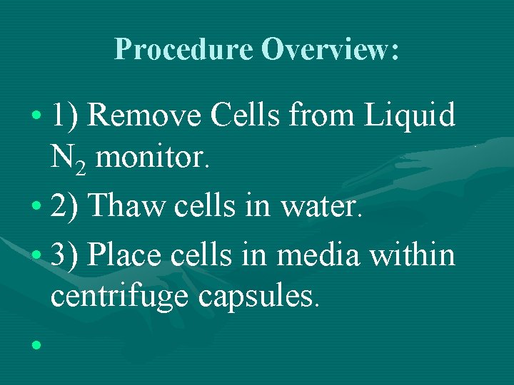 Procedure Overview: • 1) Remove Cells from Liquid N 2 monitor. • 2) Thaw