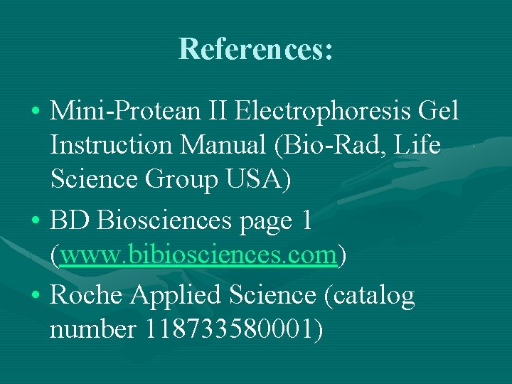 References: • Mini-Protean II Electrophoresis Gel Instruction Manual (Bio-Rad, Life Science Group USA) •