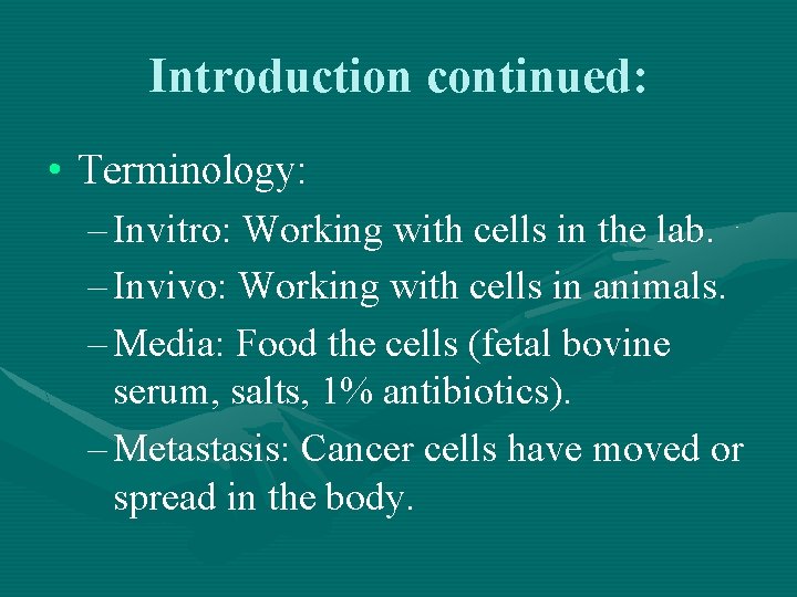 Introduction continued: • Terminology: – Invitro: Working with cells in the lab. – Invivo: