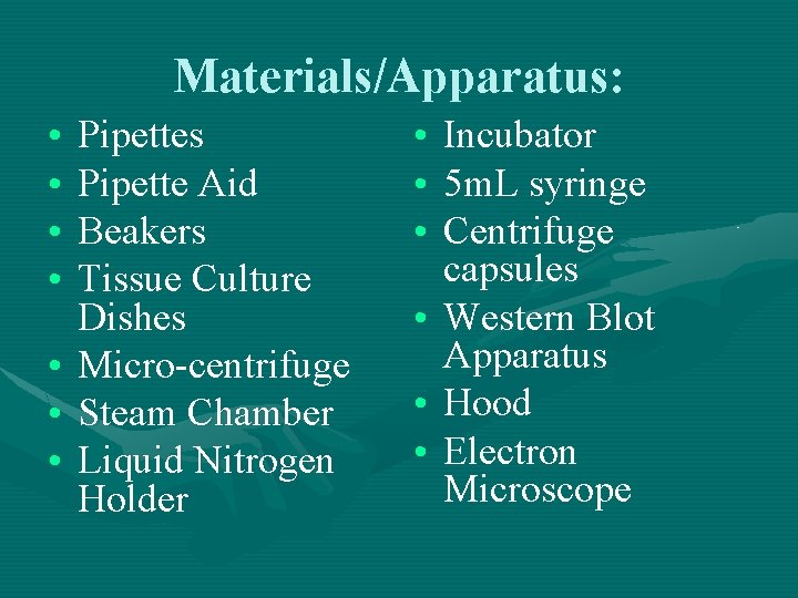 Materials/Apparatus: • • Pipettes Pipette Aid Beakers Tissue Culture Dishes Micro-centrifuge Steam Chamber Liquid