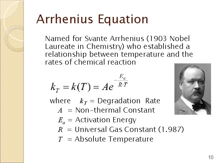 Arrhenius Equation Named for Svante Arrhenius (1903 Nobel Laureate in Chemistry) who established a