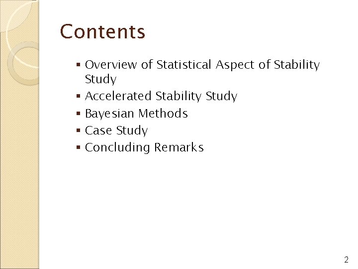 Contents § Overview of Statistical Aspect of Stability Study § Accelerated Stability Study §