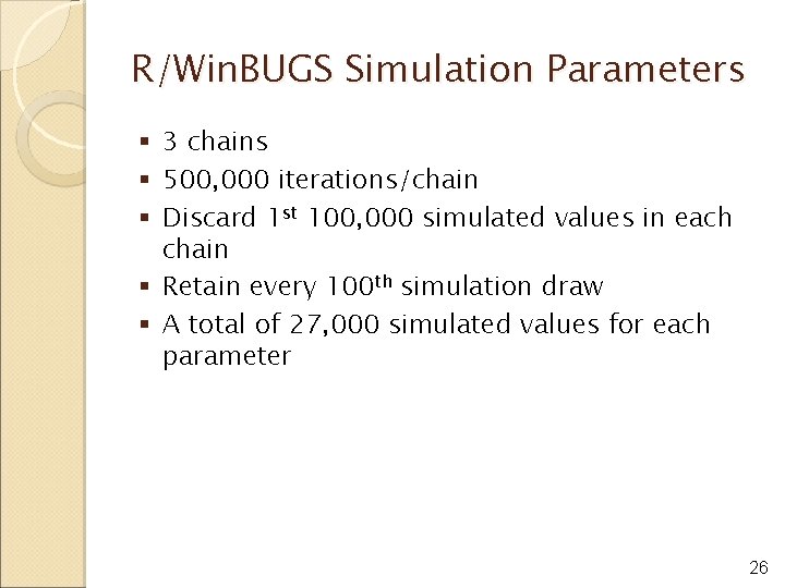 R/Win. BUGS Simulation Parameters § 3 chains § 500, 000 iterations/chain § Discard 1