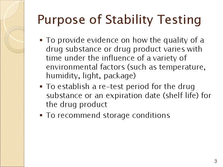 Purpose of Stability Testing § To provide evidence on how the quality of a