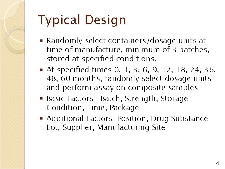 Typical Design § Randomly select containers/dosage units at time of manufacture, minimum of 3