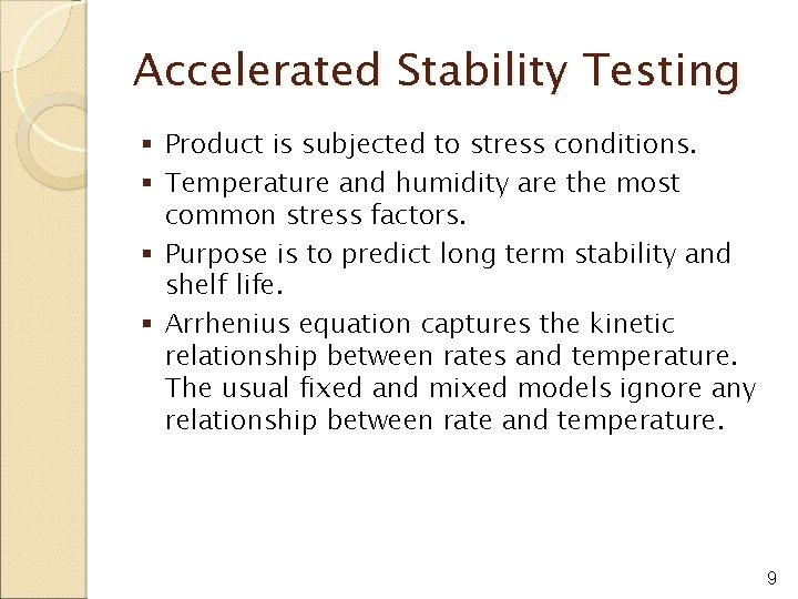 Accelerated Stability Testing § Product is subjected to stress conditions. § Temperature and humidity