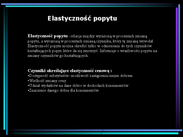 Elastyczność popytu - relacja między wyrażoną w procentach zmianą popytu, a wyrażoną w procentach