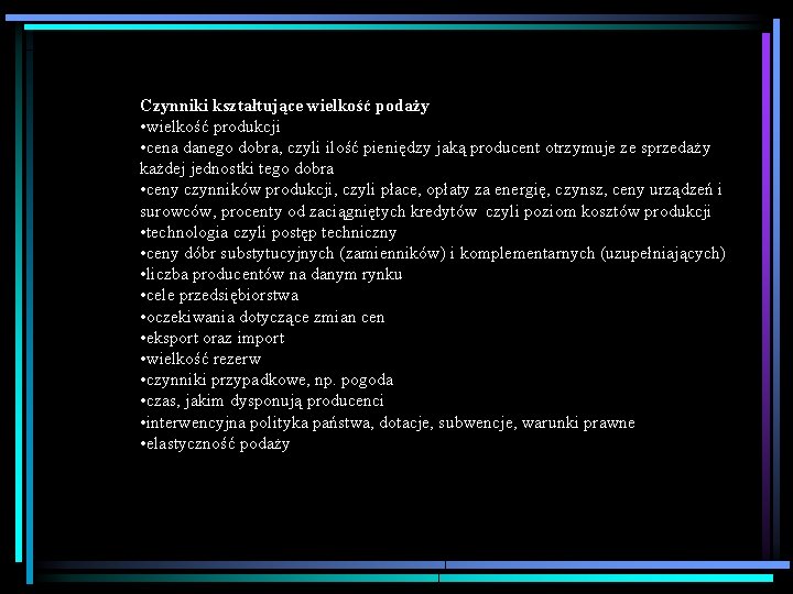 Czynniki kształtujące wielkość podaży • wielkość produkcji • cena danego dobra, czyli ilość pieniędzy