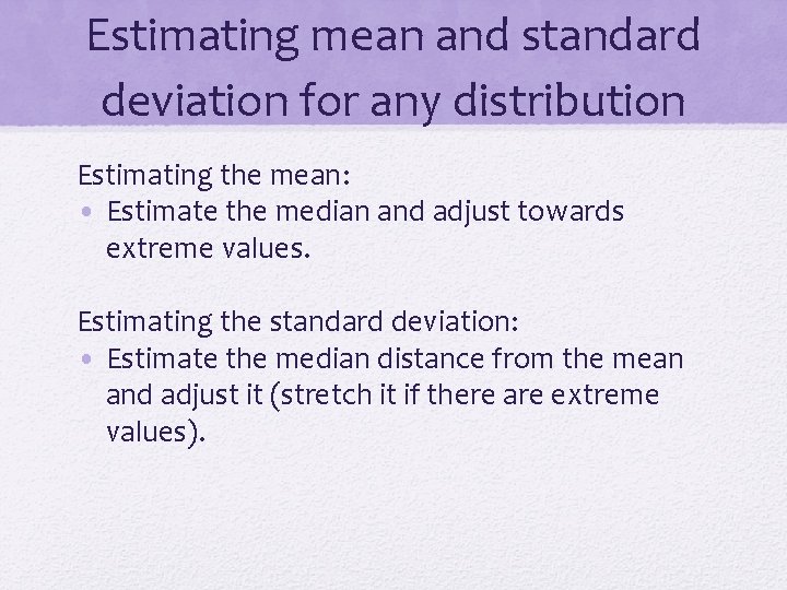 Estimating mean and standard deviation for any distribution Estimating the mean: • Estimate the