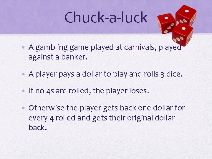 Chuck-a-luck • A gambling game played at carnivals, played against a banker. • A