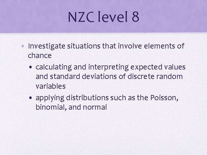 NZC level 8 • Investigate situations that involve elements of chance • calculating and