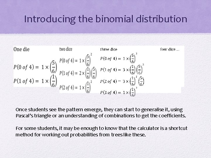 Introducing the binomial distribution Once students see the pattern emerge, they can start to