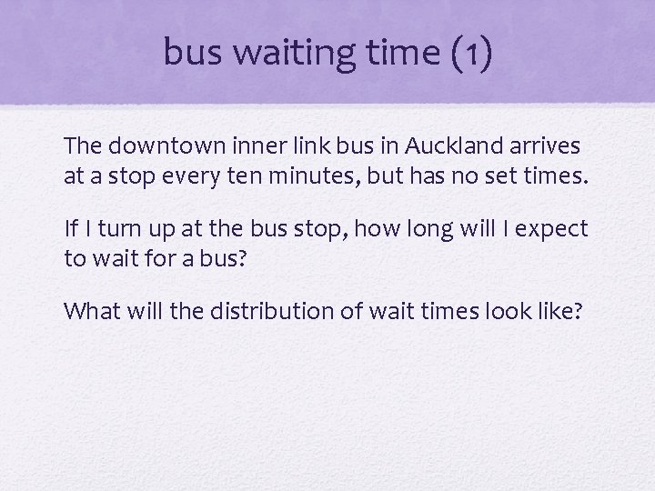 bus waiting time (1) The downtown inner link bus in Auckland arrives at a