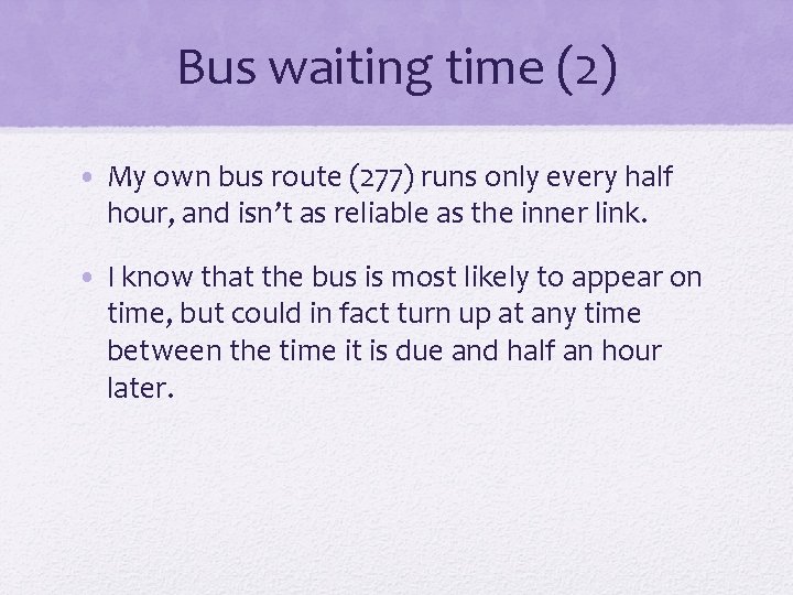 Bus waiting time (2) • My own bus route (277) runs only every half