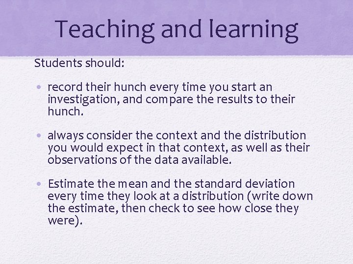 Teaching and learning Students should: • record their hunch every time you start an