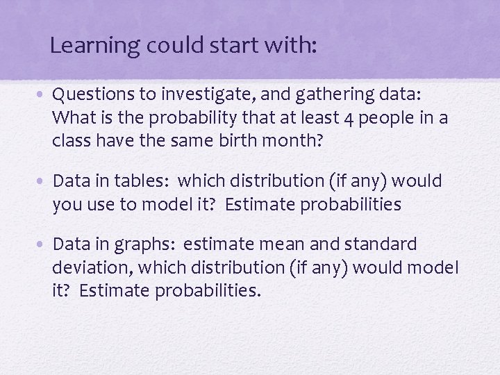 Learning could start with: • Questions to investigate, and gathering data: What is the