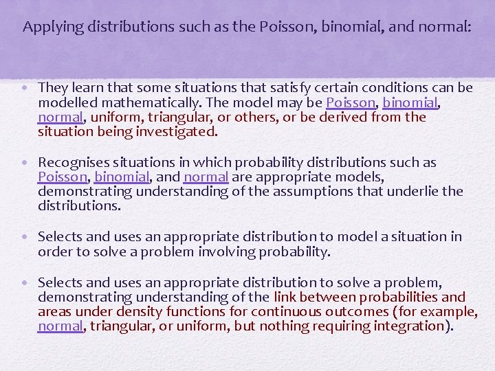 Applying distributions such as the Poisson, binomial, and normal: • They learn that some