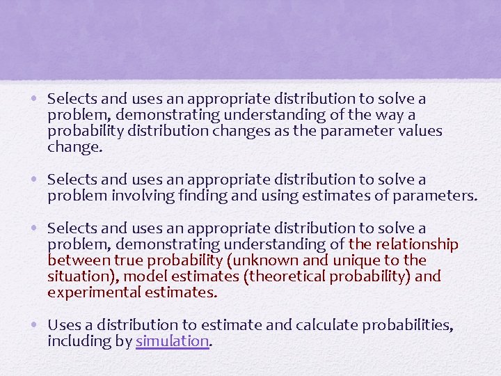  • Selects and uses an appropriate distribution to solve a problem, demonstrating understanding