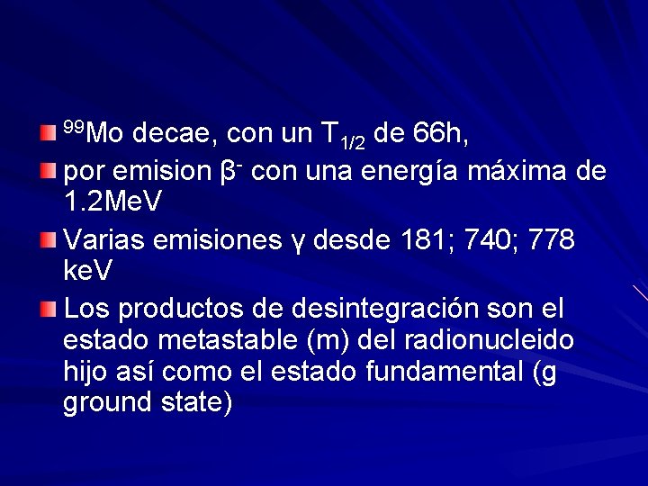 99 Mo decae, con un T 1/2 de 66 h, por emision β- con