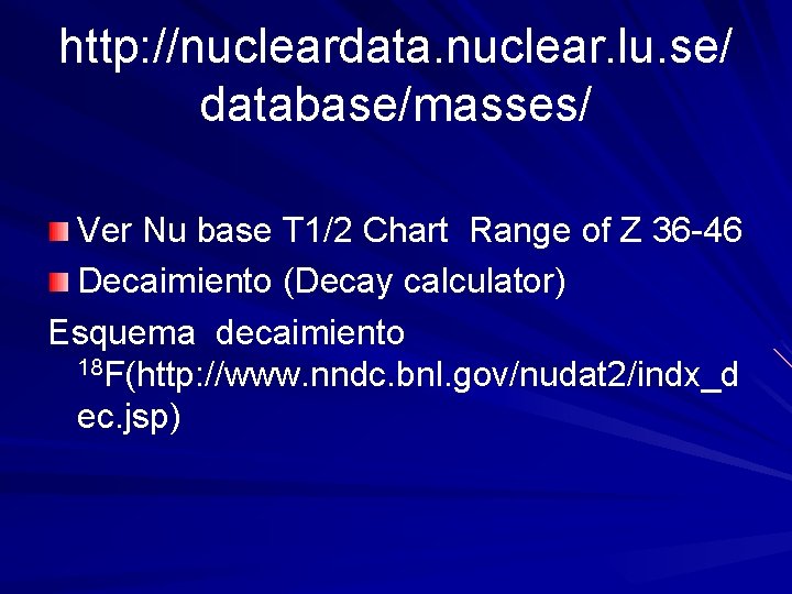 http: //nucleardata. nuclear. lu. se/ database/masses/ Ver Nu base T 1/2 Chart Range of