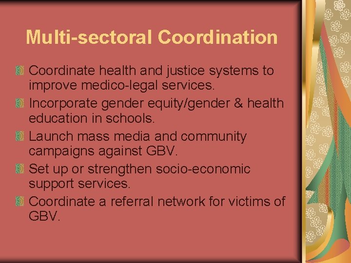 Multi-sectoral Coordination Coordinate health and justice systems to improve medico-legal services. Incorporate gender equity/gender