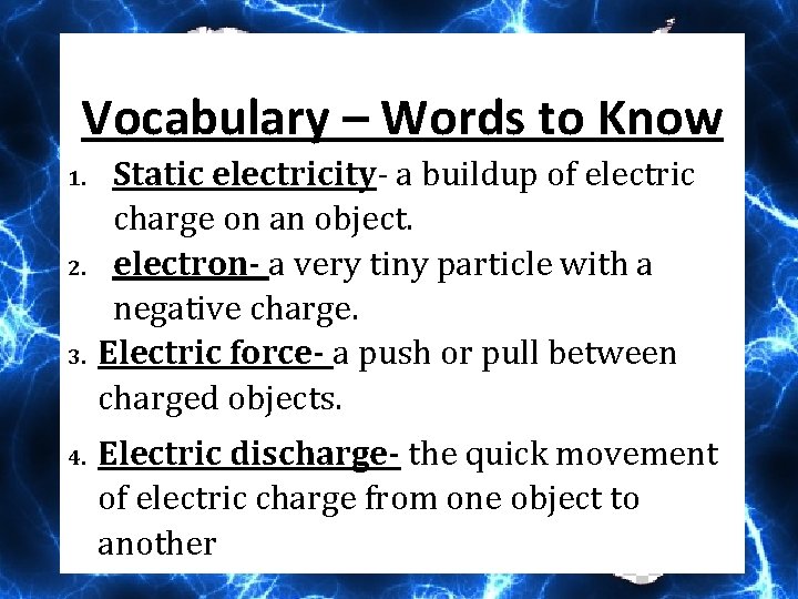 Vocabulary – Words to Know 1. 2. 3. 4. Static electricity- a buildup of