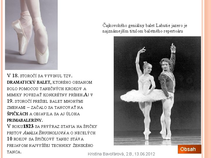 Čajkovského geniálny balet Labutie jazero je najznámejším titulom baletného repertoáru V 18. STOROČÍ SA