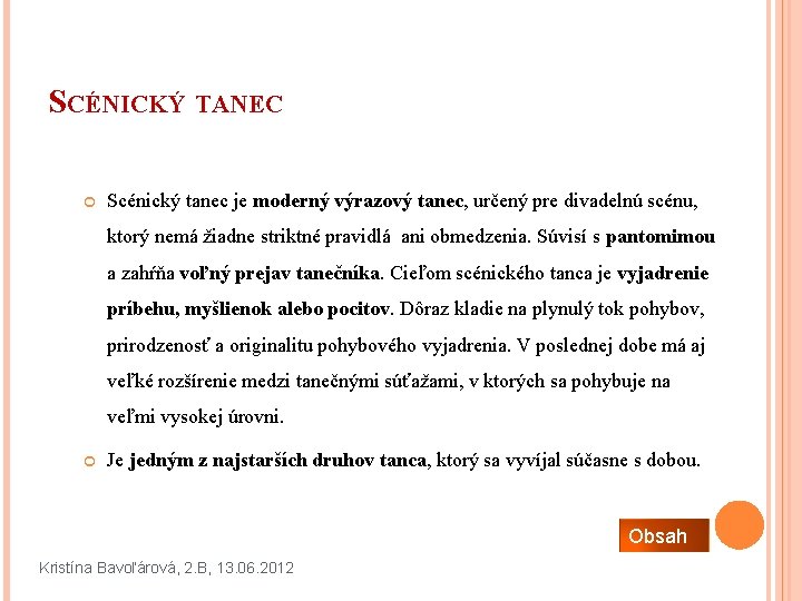 SCÉNICKÝ TANEC Scénický tanec je moderný výrazový tanec, určený pre divadelnú scénu, ktorý nemá