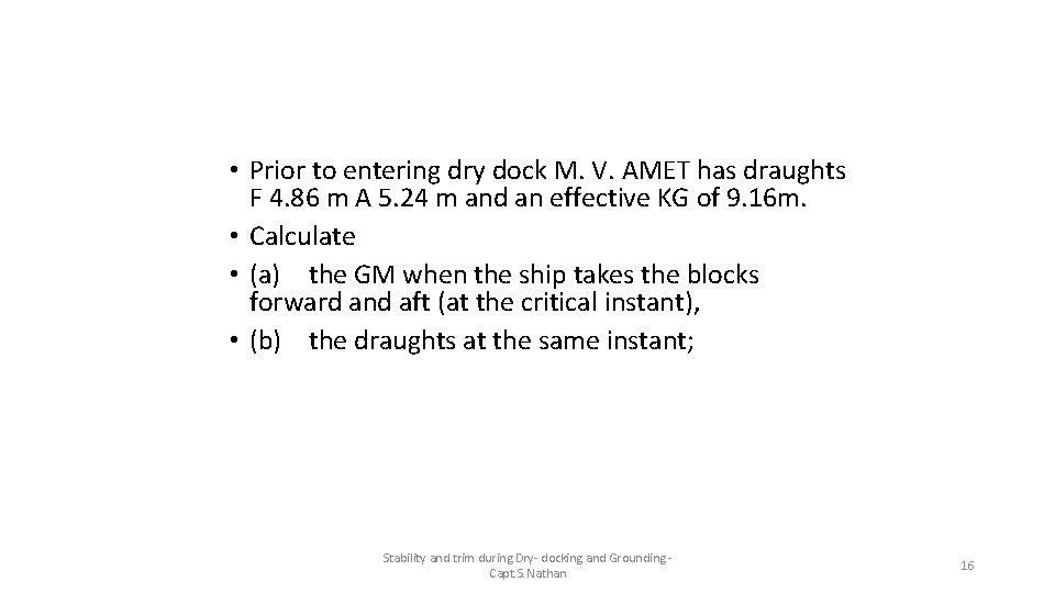 • Prior to entering dry dock M. V. AMET has draughts F 4. • Prior to entering dry dock M. V. AMET has draughts F 4.
