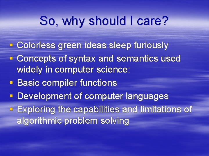 So, why should I care? § Colorless green ideas sleep furiously § Concepts of