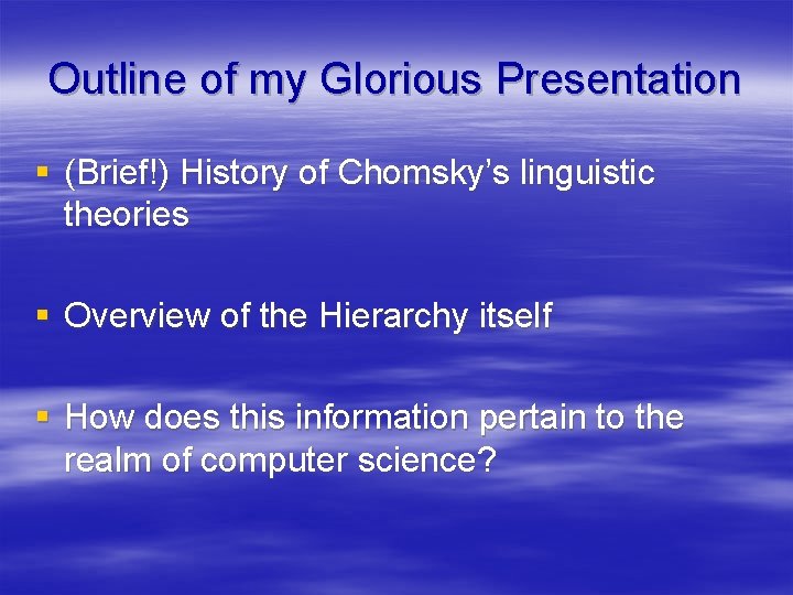 Outline of my Glorious Presentation § (Brief!) History of Chomsky’s linguistic theories § Overview