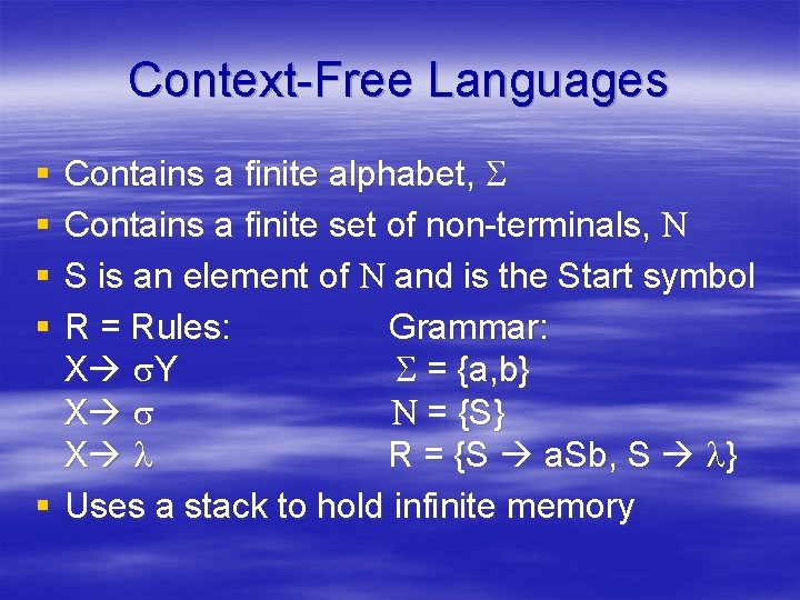 Context-Free Languages Contains a finite alphabet, S Contains a finite set of non-terminals, N