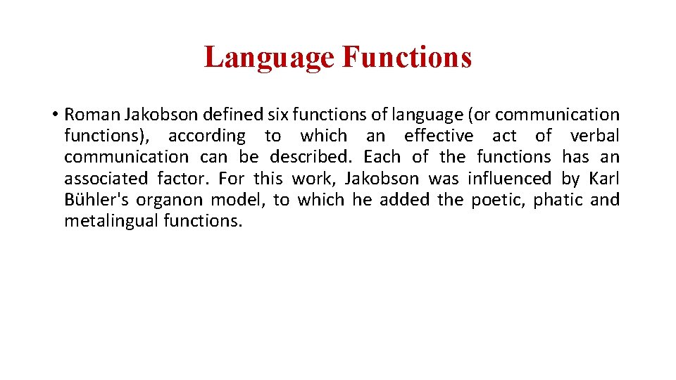 Language Functions • Roman Jakobson defined six functions of language (or communication functions), according