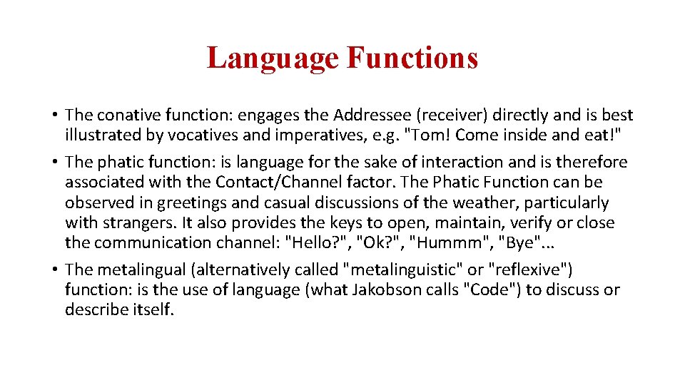 Language Functions • The conative function: engages the Addressee (receiver) directly and is best