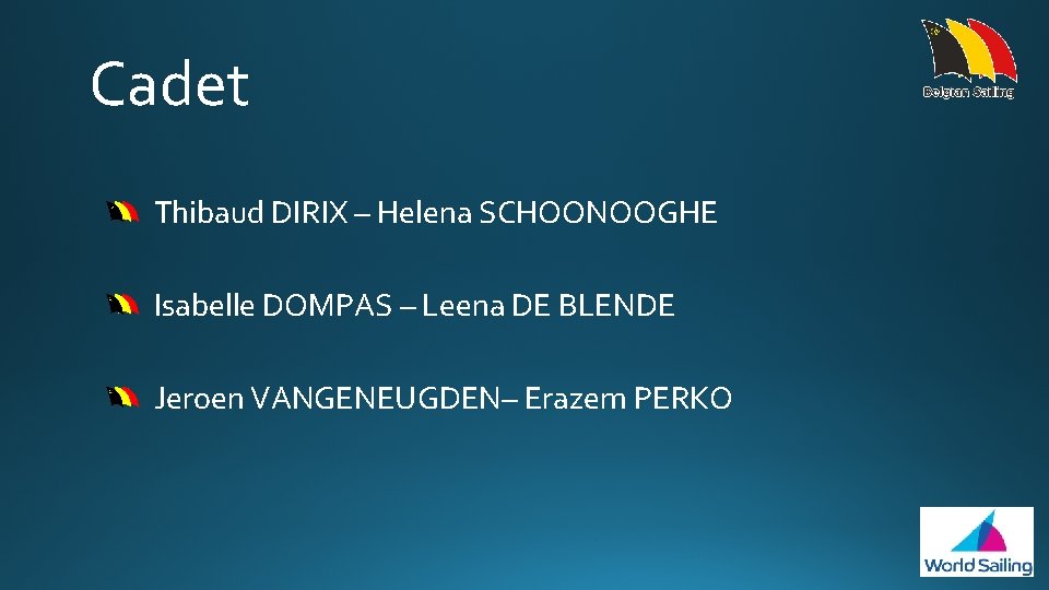 Cadet Thibaud DIRIX – Helena SCHOONOOGHE Isabelle DOMPAS – Leena DE BLENDE Jeroen VANGENEUGDEN–