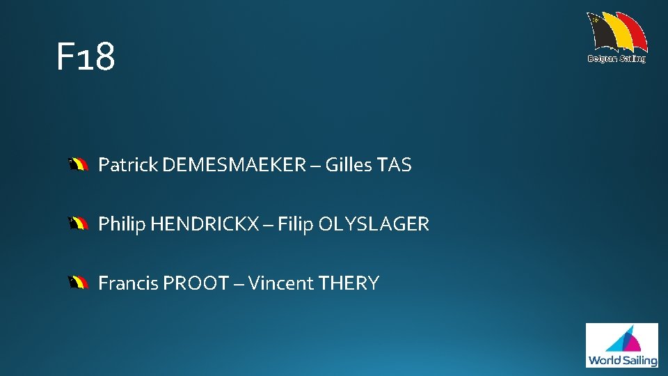 F 18 Patrick DEMESMAEKER – Gilles TAS Philip HENDRICKX – Filip OLYSLAGER Francis PROOT