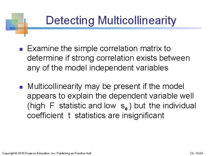 Detecting Multicollinearity n n Examine the simple correlation matrix to determine if strong correlation