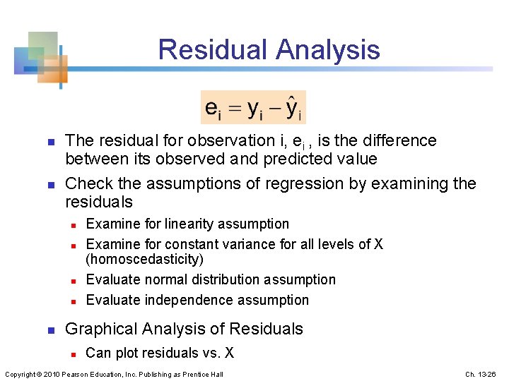 Residual Analysis n n The residual for observation i, ei , is the difference