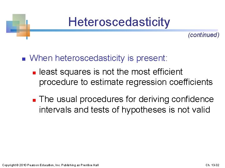 Heteroscedasticity (continued) n When heteroscedasticity is present: n n least squares is not the