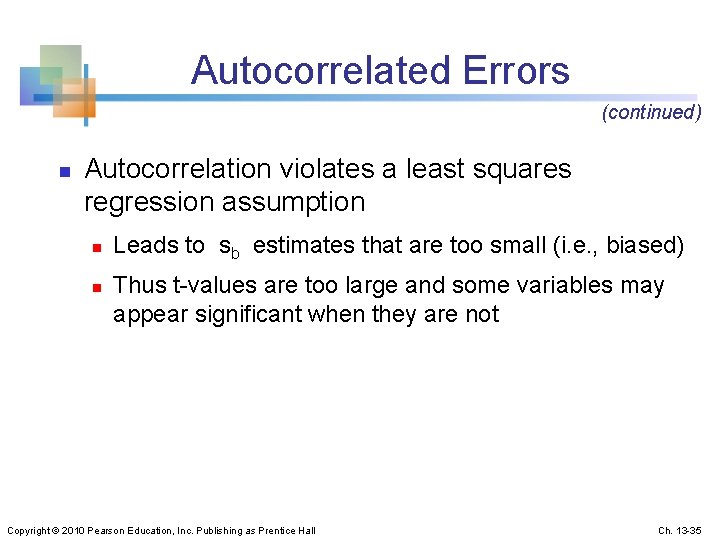 Autocorrelated Errors (continued) n Autocorrelation violates a least squares regression assumption n n Leads