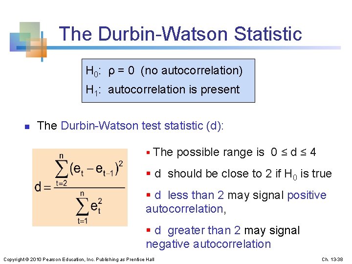 The Durbin-Watson Statistic H 0: ρ = 0 (no autocorrelation) H 1: autocorrelation is