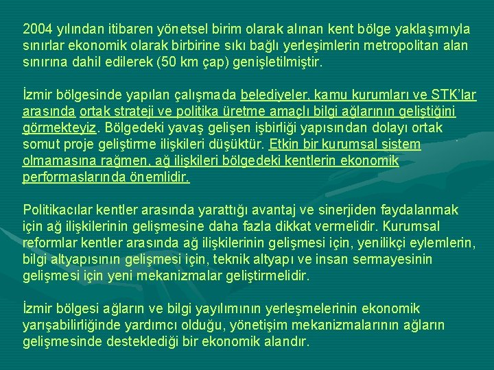 2004 yılından itibaren yönetsel birim olarak alınan kent bölge yaklaşımıyla sınırlar ekonomik olarak birbirine