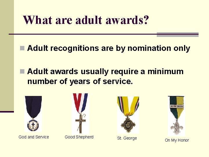 What are adult awards? n Adult recognitions are by nomination only n Adult awards