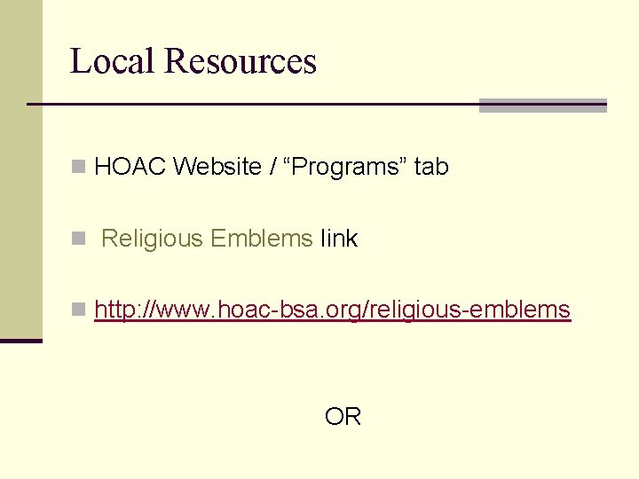 Local Resources n HOAC Website / “Programs” tab n Religious Emblems link n http: