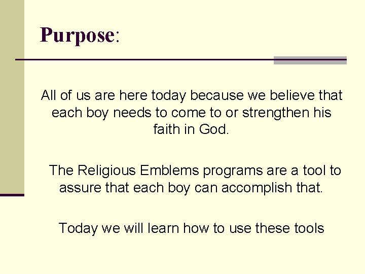 Purpose: All of us are here today because we believe that each boy needs